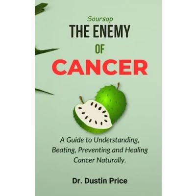 Abbildung von Soursop: THE ENEMY OF CANCER: A Guide to Understanding, Beating, Preventing and Healing Cancer Naturally.