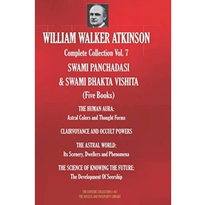 Abbildung von WILLIAM WALKER ATKINSON Complete Collection Vol. 7 SWAMI PANCHADASI &amp; BHAKTA VISHITA (Five Books) (The Esoteric Library, Band 407)