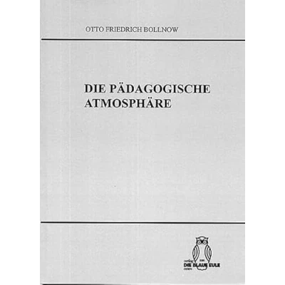Abbildung von die Pädagogische Atmosphäre: Untersuchungen über gefühlsmässigen zwischenmenschlichen Voraussetzungen der Erziehung