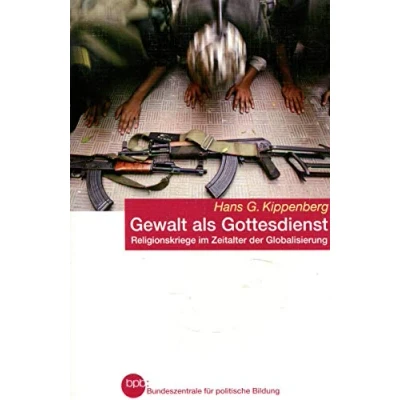 Abbildung von Gewalt als Gottesdienst: Religionskriege im Zeitalter der Globalisierung