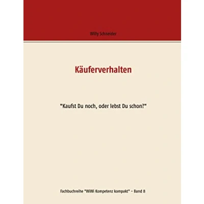 Abbildung von Käuferverhalten: &quot;Kaufst Du noch, oder lebst schon?&quot; (Fachbuchreihe &quot;WiWi Kompetenz kompakt&quot;)