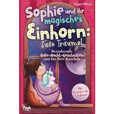 Abbildung von Sophie und ihr magisches Einhorn: Süße Träume! Bezaubernde Gute Nacht Geschichten zum Ins Bett Kuscheln für Kinder ab 3 Jahren