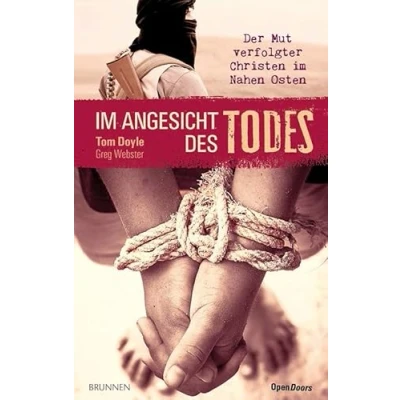 Abbildung von im Angesicht des Todes: Der Mut verfolgter Christen Nahen Osten