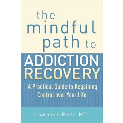 Abbildung von The Mindful Path to Addiction Recovery: A Practical Guide Regaining Control over Your Life