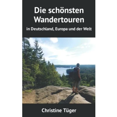 Abbildung von Die schönsten Wandertouren: in Deutschland, Europa und der Welt
