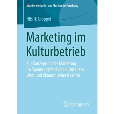 Abbildung von Marketing im Kulturbetrieb: Zur Konzeption des Spannungsfeld von kulturellem Wert und ökonomischer Realität (Musikwirtschafts Musikkulturforschung)