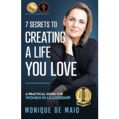 Abbildung von The 7 Secrets to Creating A Life You Love: Practical Guide for Women in Leadership