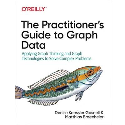 Abbildung von The Practitioner&#039;s Guide to Graph Data: Applying Thinking and Technologies Solve Complex Problems