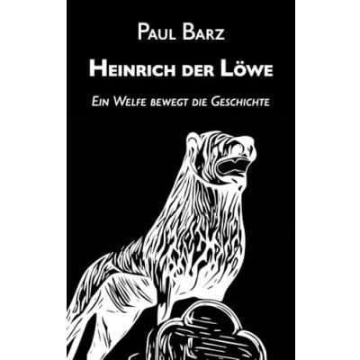 Abbildung von Heinrich der Löwe: Ein Welfe bewegt die Geschichte