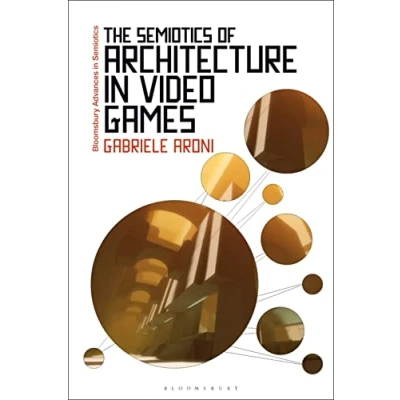 Abbildung von Semiotics of Architecture in Video Games, The (Bloomsbury Advances Semiotics)