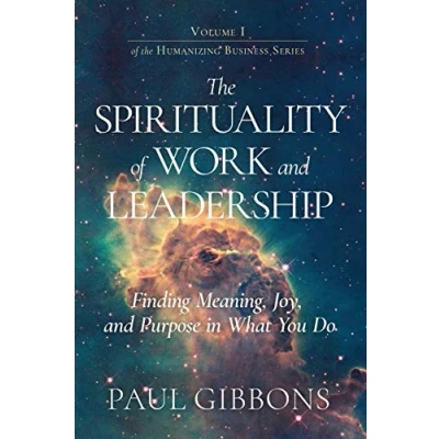Abbildung von The Spirituality of Work and Leadership: Finding Meaning, Joy, Purpose in What You Do (Humanizing Business)