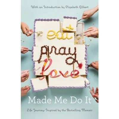 Abbildung von Eat Pray Love Made Me Do It: Life Journeys Inspired by the Bestselling Memoir