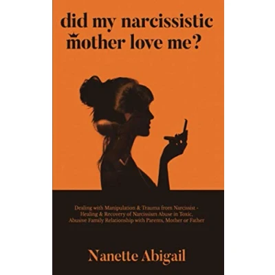 Abbildung von Did My Narcissistic Mother Love Me?: Dealing with Manipulation &amp; Trauma from Narcissist Healing Recovery of Narcissism Abuse in Toxic, Abusive ... Toxic Relationship that must know, Band 1)