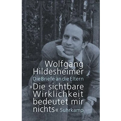 Abbildung von »Die sichtbare Wirklichkeit bedeutet mir nichts«: die Briefe an Eltern