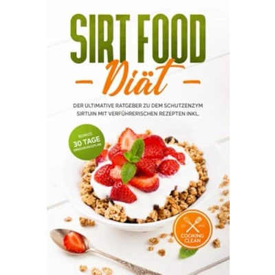 Abbildung von Sirtfood Diät: Der ultimative Ratgeber zu dem Schutzenzym Sirtuin mit verführerischen Rezepten inkl. Bonus 30 Tage Ernährungsplan