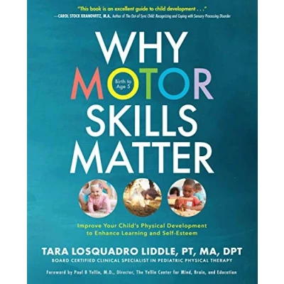 Abbildung von Why Motor Skills Matter: Improve Your Child&#039;s Physical Development to Enhance Learning and Self Esteem