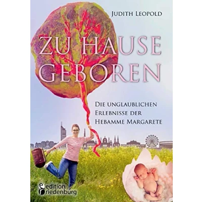Abbildung von Zu Hause geboren Die unglaublichen Erlebnisse der Hebamme Margarete