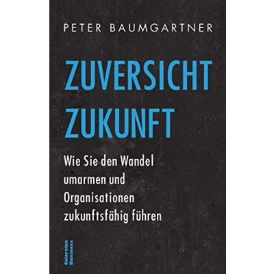 Abbildung von Zuversicht Zukunft: Wie Sie den Wandel umarmen und Organisationen Zukunftsfähig führen