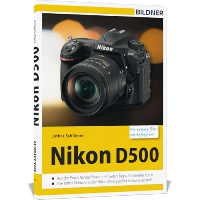 Abbildung von Nikon D500 für bessere Fotos von Anfang an: Das Kamerahandbuch den praktischen Einsatz