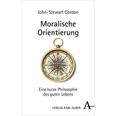 Abbildung von Moralische Orientierung: Eine kurze Philosophie des guten Lebens