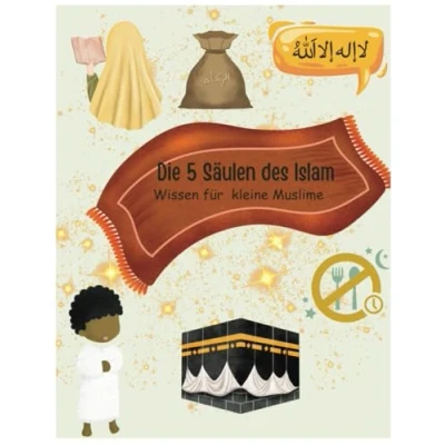 Abbildung von Die 5 Säulen des Islam Wissen für kleine Muslime: Mitmabuch muslimische Kinder ab 6 Jahren Erklärung der grundlegenden kinderleicht erklärt