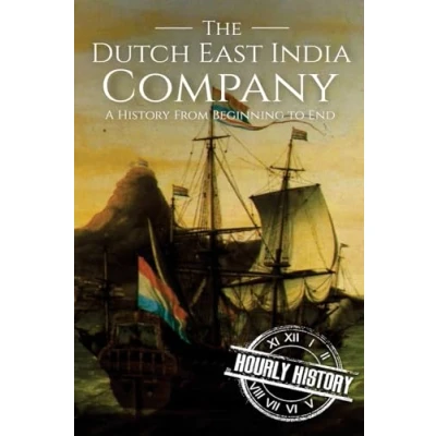 Abbildung von The Dutch East India Company: A History From Beginning to End (The Companies)