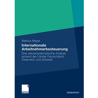 Abbildung von Internationale Arbeitnehmerbesteuerung: Eine steuersystematische Analyse anhand der Länder Deutschland, Österreich und Schweiz (German Edition)