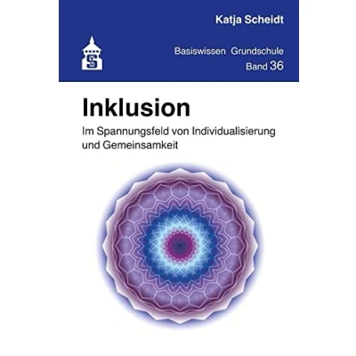 Abbildung von Inklusion: Im Spannungsfeld von Individualisierung und Gemeinsamkeit (Basiswissen Grundschule)
