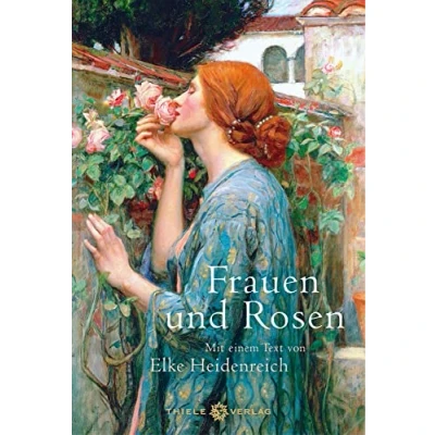 Abbildung von Frauen und Rosen: Mit einem Text von Elke Heidenreich
