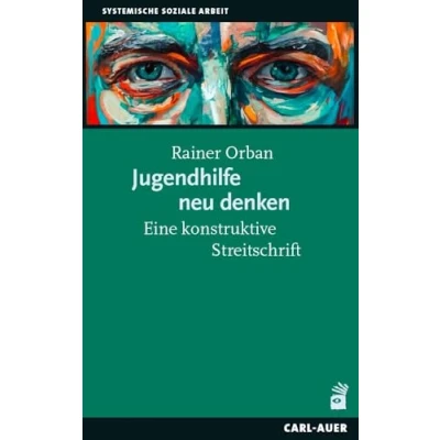 Abbildung von Jugendhilfe neu denken: Eine konstruktive Streitschrift (Soziale Arbeit)