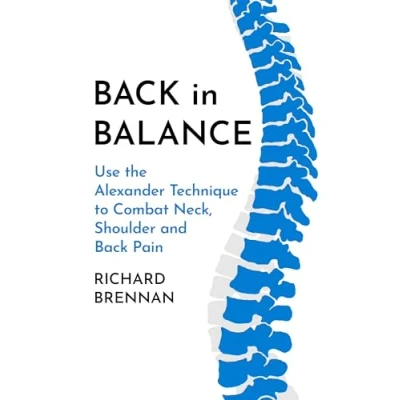 Abbildung von Back in Balance: Use the Alexander Technique to Combat Neck, Shoulder and Pain