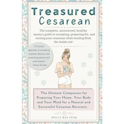 Abbildung von Treasured Cesarean: the complete, uncensored, healthy mama&#039;s guide to accepting, preparing for, and owning your cesarean while healing from inside out!
