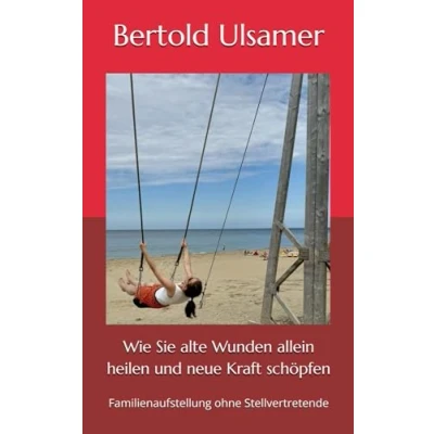 Abbildung von Wie Sie alte Wunden allein heilen und neue Kraft schöpfen: Familienaufstellung ohne Stellvertretende