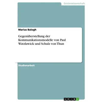 Abbildung von Eine Gegenüberstellung der Kommunikationsmodelle von Paul Watzlawick und Schulz Thun