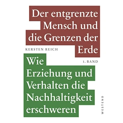Abbildung von der entgrenzte Mensch und die Grenzen Erde Band 1: Wie Erziehung Verhalten Nachhaltigkeit erschweren
