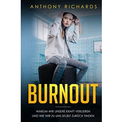 Abbildung von Burnout: Warum wir unsere Kraft verlieren und wie zu uns selbst zurück finden! Erkennen, Verhindern Überwinden sie die Depressionen den Burnout mit neusten Strategien.