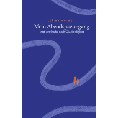 Abbildung von Mein Abendspaziergang: Auf der Suche nach Glückseligkeit