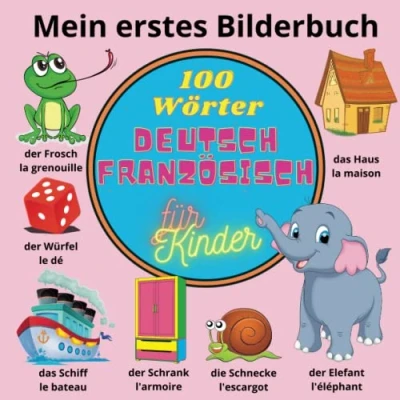 Abbildung von Mein erstes Bilderbuch. 100 Wörter. Deutsch Französisch für Kinder.: Zweisprachiges Wörterbuch. Mon premier livre d&#039;images bilingue. premiers mots ... (Sprachen lernen. Bilderbuch.)
