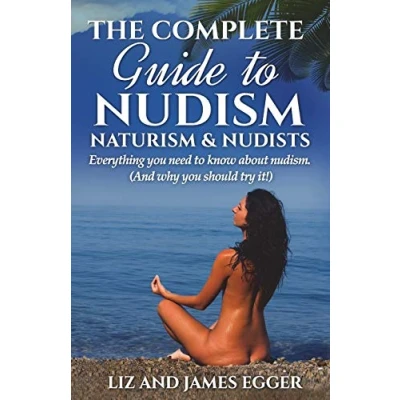 Abbildung von The Complete Guide to Nudism, Naturism and Nudists: Everything you Need Know About Nudism. (And why should try it)