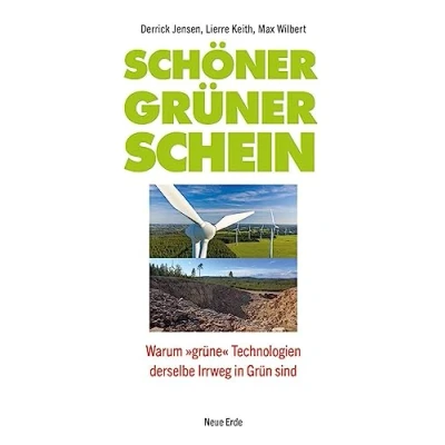 Abbildung von Schöner grüner Schein: Warum »grüne« Technologien derselbe Irrweg in Grün sind