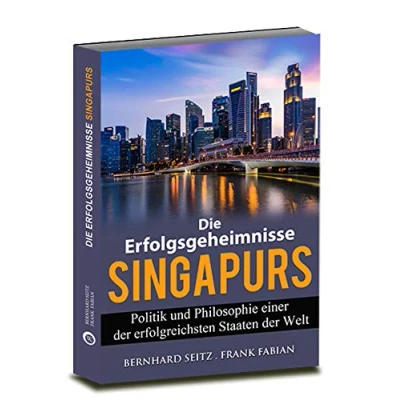 Abbildung von Die Erfolgsgeheimnisse Singapurs: Politik und Philosophie einer der erfolgreichsten Staaten Welt
