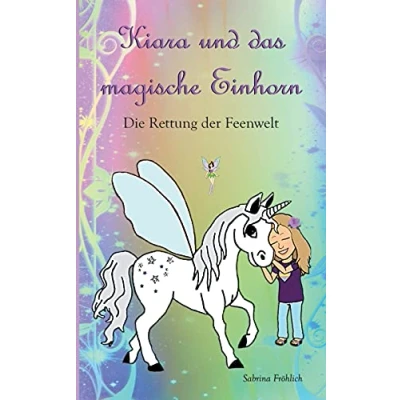 Abbildung von Kiara und das magische Einhorn: Die Rettung der Feenwelt