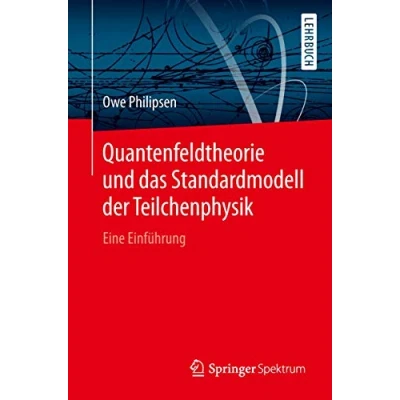 Abbildung von Quantenfeldtheorie und das Standardmodell der Teilchenphysik: Eine Einführung