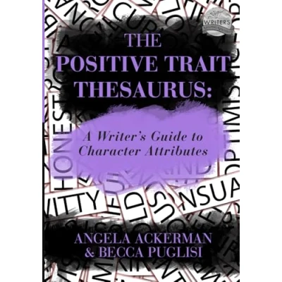 Abbildung von The Positive Trait Thesaurus: A Writer&#039;s Guide to Character Attributes (Writers Helping Writers Series, Band 3)