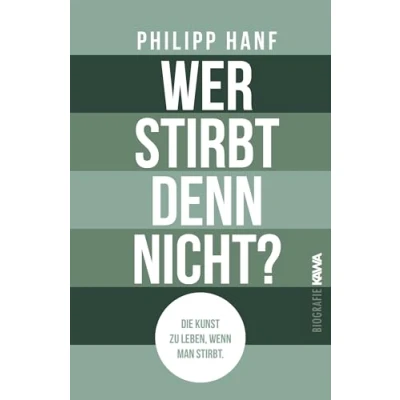 Abbildung von Wer stirbt denn nicht?: Die Kunst zu leben, wenn man stirbt.