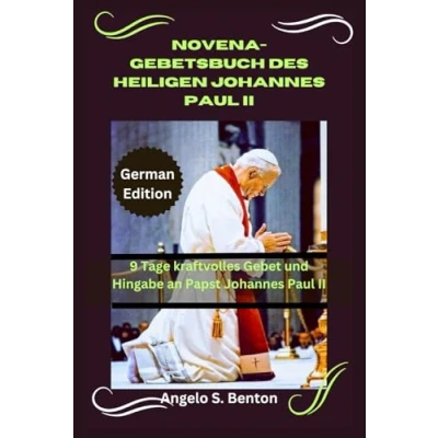 Abbildung von NOVENA GEBETSBUCH DES HEILIGEN Johannes Paul II: 9 Tage kraftvolles Gebet und Hingabe an Papst II