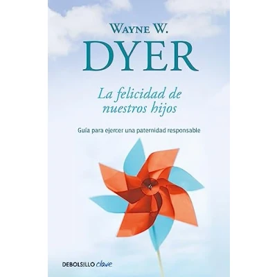 Abbildung von La felicidad de nuestros hijos: Guía para ejercer una paternidad responsable (Clave)