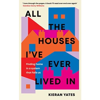 Abbildung von All The Houses I&#039;ve Ever Lived In: Finding Home in a System that Fails Us