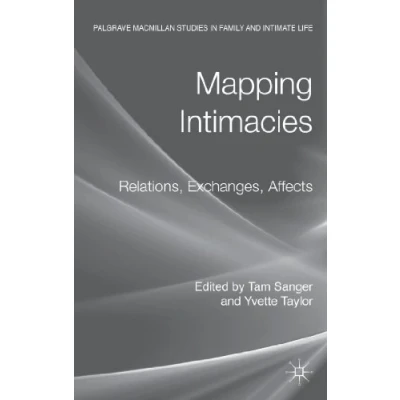 Abbildung von Mapping Intimacies: Relations, Exchanges, Affects (Palgrave Macmillan Studies in Family and Intimate Life)