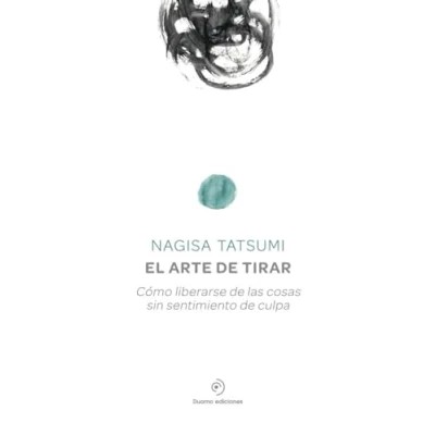 Abbildung von El arte De tirar : cómo Liberarse Las Cosas Sin Sentimiento culpa: Como Culpa